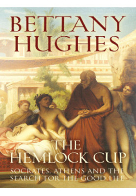 The hemlock cup: Socrates, Athens and the search for the good life
