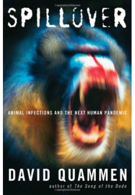Spillover: Animal Infections and the Next Human Pandemic
