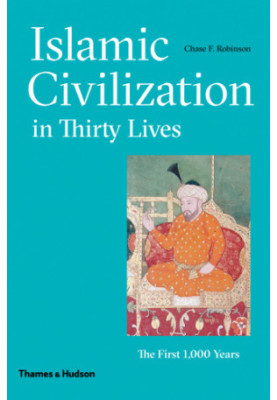 Islamic civilization in thirty lives the first 1,000 years