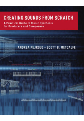 Creating sounds from scratch : a practical guide to music synthesis for producers and composers