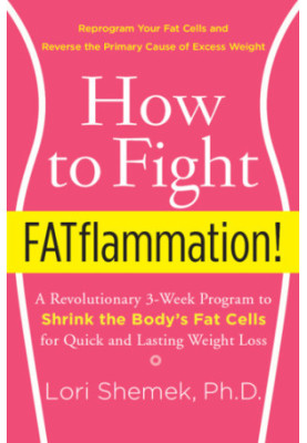 How to fight fatflammation!: a revolutionary 3-week program to shrink the body's fat cells for quick and lasting weight loss