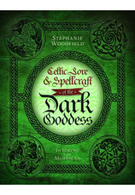 Celtic Lore & Spellcraft of the Dark Goddess: Invoking the Morrigan