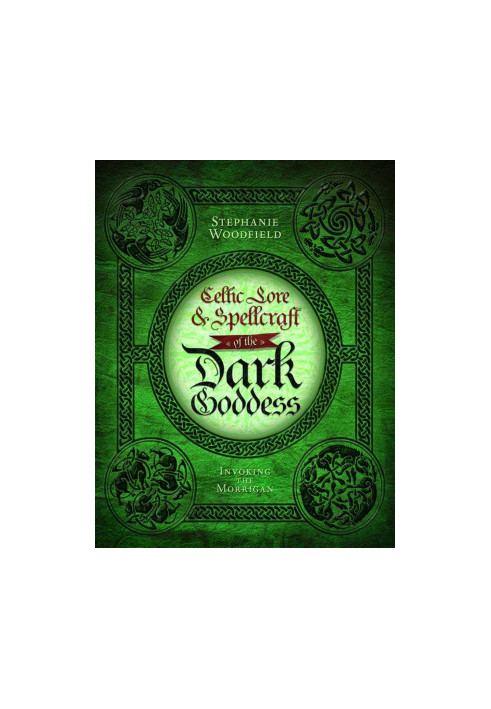 Celtic Lore & Spellcraft of the Dark Goddess: Invoking the Morrigan