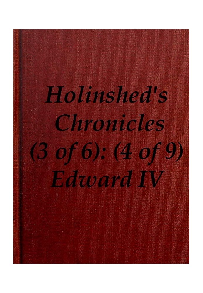 Chronicles of England, Scotland and Ireland (3 of 6): England (4 of 9) Edward the Fourth, Earle of March, Sonne and Heire to Ric