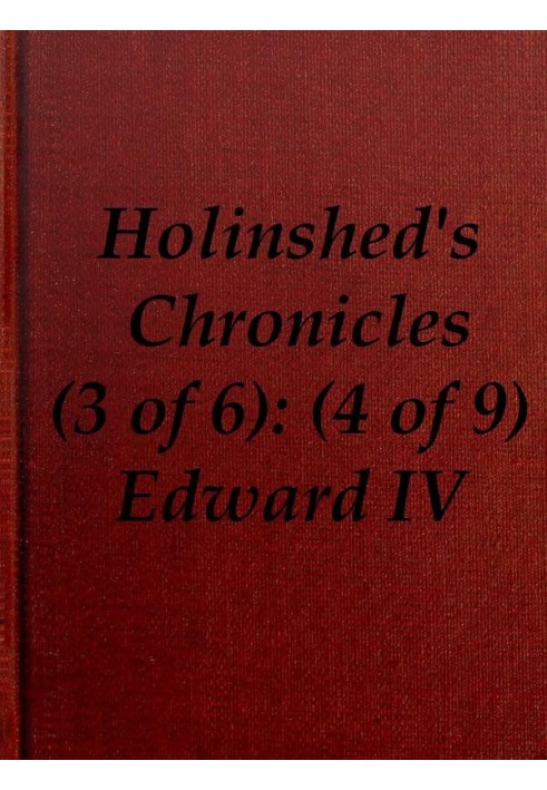 Chronicles of England, Scotland and Ireland (3 of 6): England (4 of 9) Edward the Fourth, Earle of March, Sonne and Heire to Ric