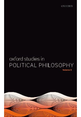 Oxford Studies in Political Philosophy, Volume 5