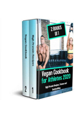Vegan Cookbook for Athletes 2020: High Protein Recipes, Fitness and Bodybuilding