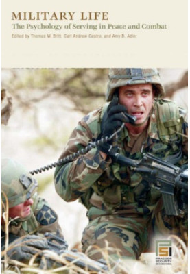 Military Life: the Psychology of Serving in Peace and Combat, [Four Volumes]