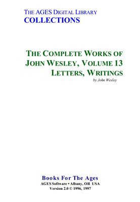 The Complete Works of John Wesley. Volume 13. Letters, Writings