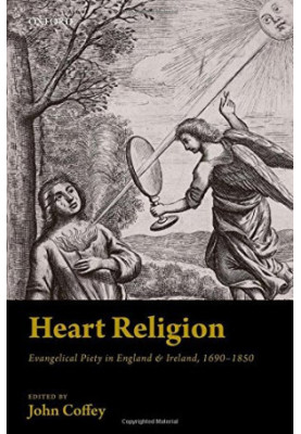 Heart religion : Evangelical piety in England et Ireland, 1690-1850