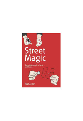 Street Magic: Street Tricks, Sleight of Hand and Illusion