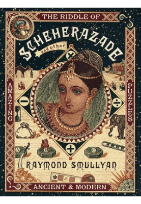 The Riddle of Scheherazade - And Other Amazing Puzzles, Ancient and Modern