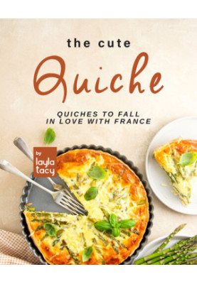 The Cute Quiche: Quiches to Fall in Love with France