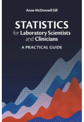 Statistics for Laboratory Scientists and Clinicians (A Practical Guide)