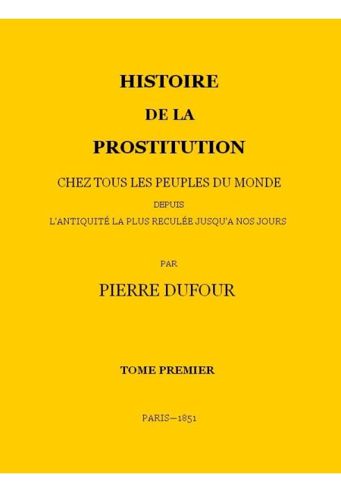 History of prostitution among all the peoples of the world from the most remote antiquity to the present day, volume 1/6