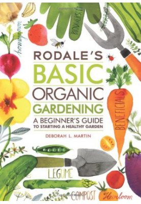 Rodale's Basic Organic Gardening: A Beginner's Guide to Starting a Healthy Garden