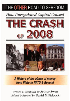 The OTHER Road to Serfdom: How Unregulated Capital Caused THE CRA$H of 2008