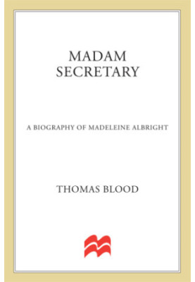Madam Secretary: a biography of Madeleine Albright