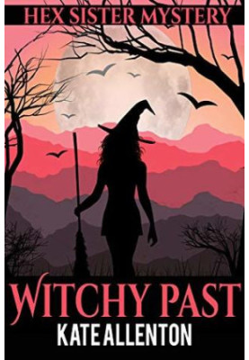 Witchy Past (A Hex Sister Cozy Mystery Book 6)