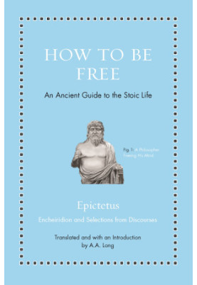 How to Be Free: An Ancient Guide to the Stoic Life