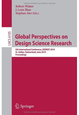 Global Perspectives on Design Science Research: 5th International Conference, DESRIST 2010, St. Gallen, Switzerland, June 4-5