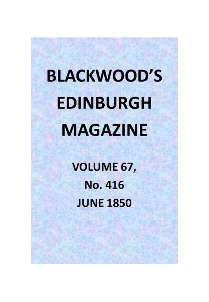 Blackwood's Edinburgh Magazine, Vol. 67, № 416, червень 1850 р