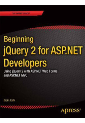 Beginning jQuery 2 for ASP.NET developers: using jQuery 2 with ASP.NET web forms and ASP.NET MVC