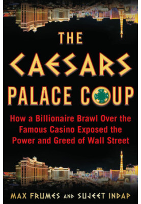 The Caesars Palace Coup: How a Billionaire Brawl Over the Famous Casino Exposed the Power and Greed of Wall Street