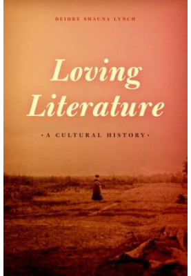 Loving literature : a cultural history