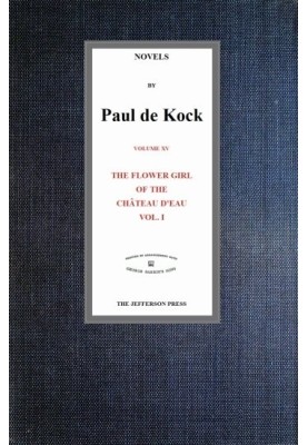 The Flower Girl of The Château d'Eau, v.1 (Novels of Paul de Kock Volume XV)