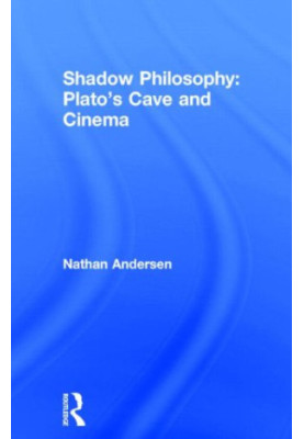Shadow philosophy : Plato's cave and cinema