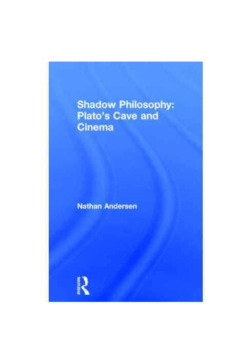 Shadow philosophy : Plato's cave and cinema