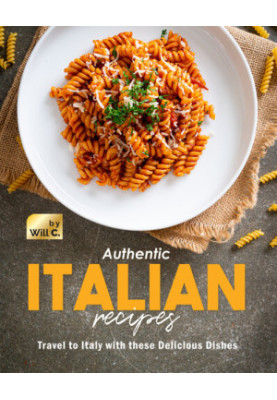 Authentic Italian Recipes: Travel to Italy with these Delicious Dishes