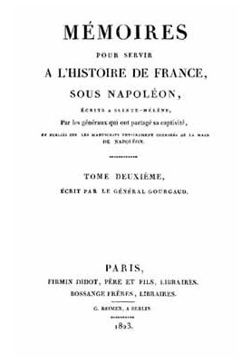 Memoirs to serve the History of France under Napoleon, Volume 2/2 Written in Saint Helena by the generals who shared his captivi