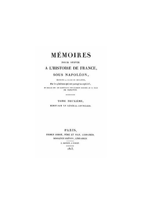 Memoirs to serve the History of France under Napoleon, Volume 2/2 Written in Saint Helena by the generals who shared his captivi