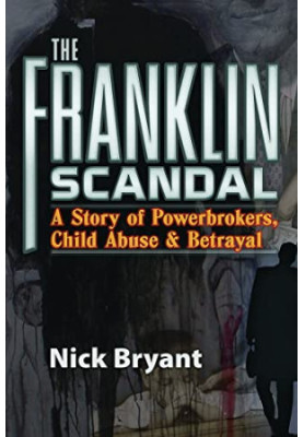 The Franklin Scandal: A Story of Powerbrokers, Child Abuse & Betrayal
