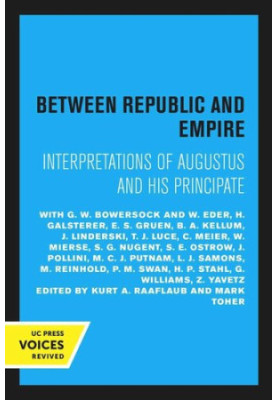 Between Republic and Empire: Interpretations of Augustus and His Principate