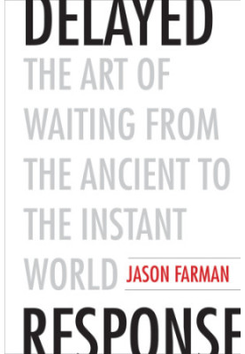 Delayed response: the art of waiting from the ancient to the instant world