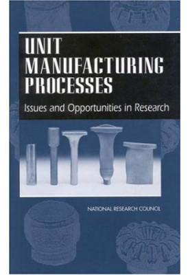 Unit Manufacturing Processes: Issues and Opportunities in Research