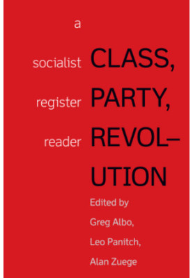 Class, party and revolution: a socialist register reader