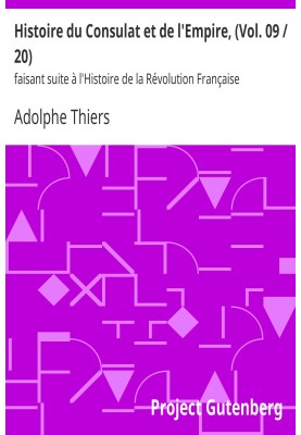 History of the Consulate and the Empire, (Vol. 09/20) following the History of the French Revolution