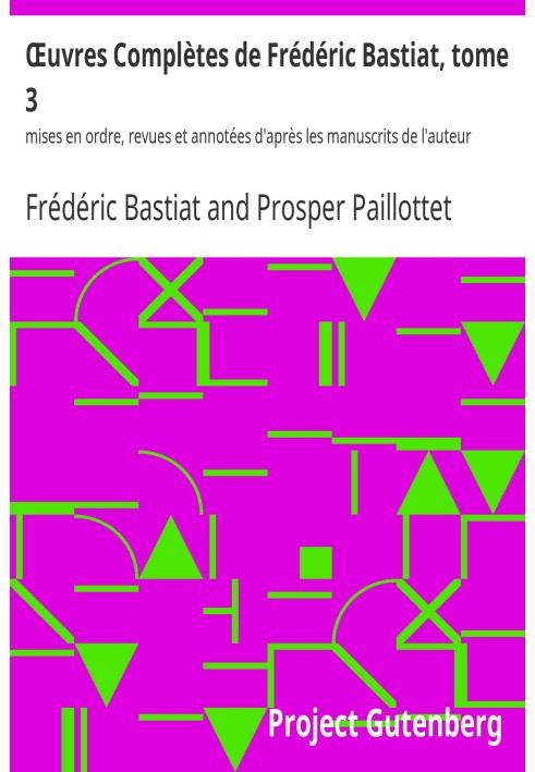 Complete Works of Frédéric Bastiat, volume 3 arranged, reviewed and annotated according to the author's manuscripts