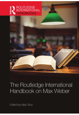 The Routledge International Handbook on Max Weber