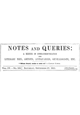 Notes and Queries, Vol. IV, Number 100, September 27, 1851 A Medium of Inter-communication for Literary Men, Artists, Antiquarie