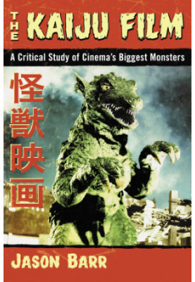 The kaiju film: a critical study of cinema's biggest monsters