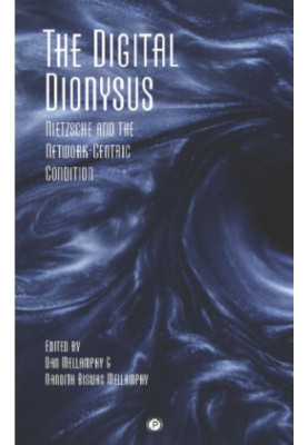 The Digital Dionysus: Nietzsche and the Network-Centric Condition
