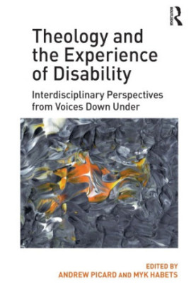 Theology and the Experience of Disability: Interdisciplinary Perspectives from Voices Down Under