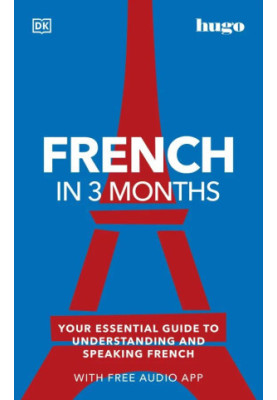 French in 3 Months with Free Audio App: Your Essential Guide to Understanding and Speaking French, 3rd edition
