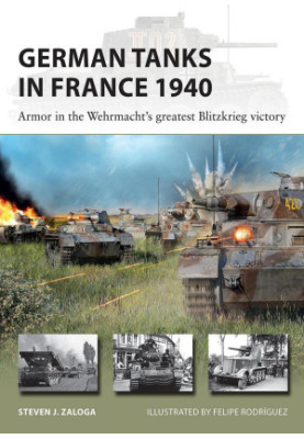 German Tanks in France 1940: Armor in the Wehrmacht's Greatest Blitzkrieg Victory