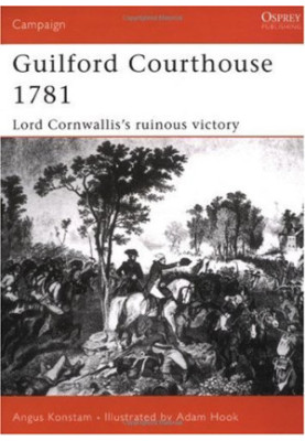 Guilford Courthouse 1781: Lord Cornwallis's ruinous victory